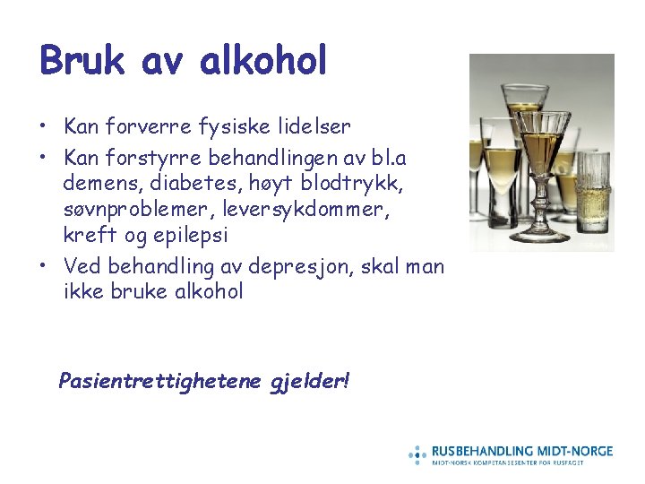 Bruk av alkohol • Kan forverre fysiske lidelser • Kan forstyrre behandlingen av bl.