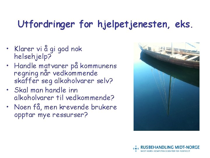 Utfordringer for hjelpetjenesten, eks. • Klarer vi å gi god nok helsehjelp? • Handle