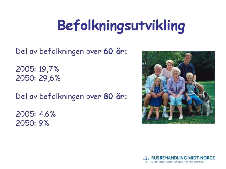 Befolkningsutvikling Del av befolkningen over 60 år: 2005: 19, 7% 2050: 29, 6% Del