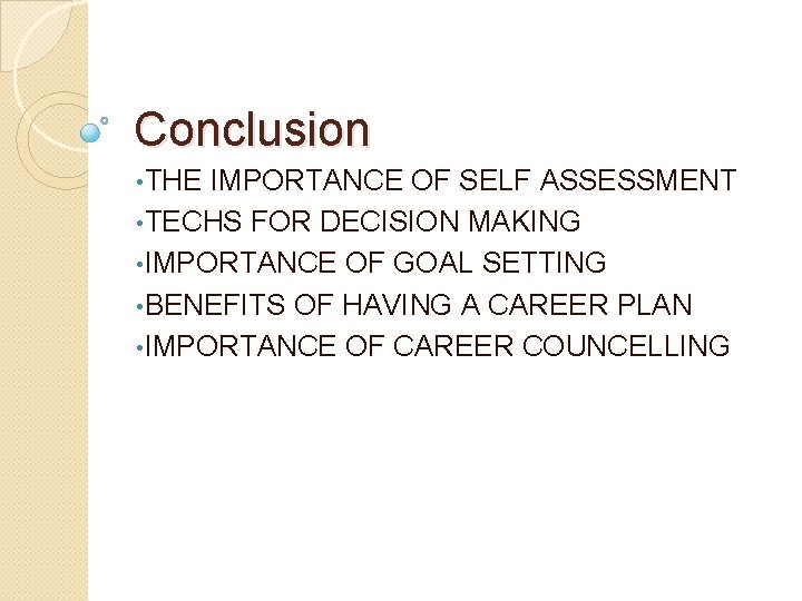 Conclusion • THE IMPORTANCE OF SELF ASSESSMENT • TECHS FOR DECISION MAKING • IMPORTANCE