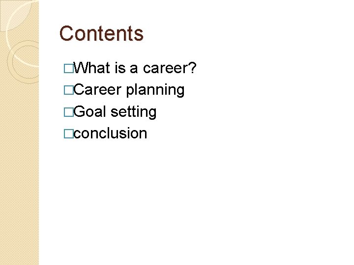 Contents �What is a career? �Career planning �Goal setting �conclusion 