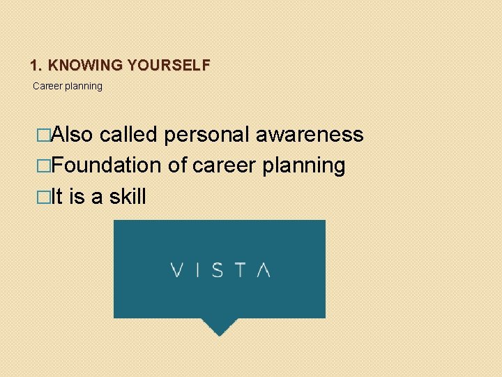1. KNOWING YOURSELF Career planning �Also called personal awareness �Foundation of career planning �It