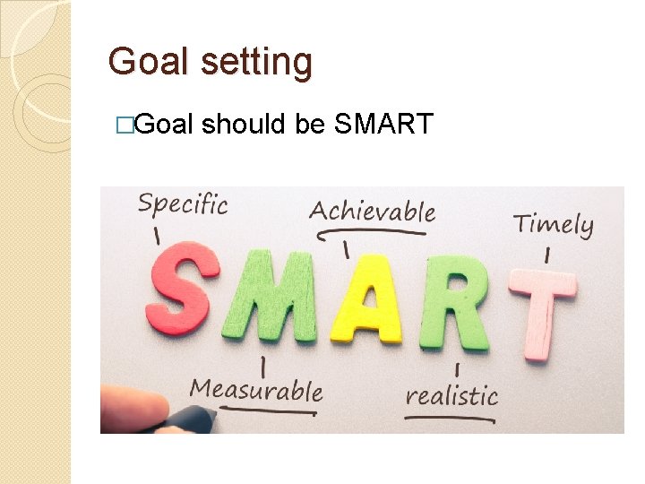 Goal setting �Goal should be SMART 