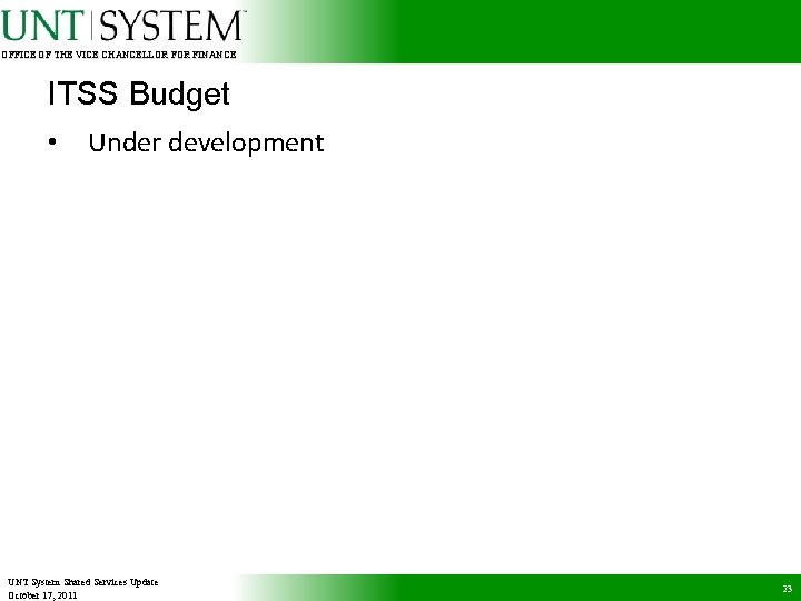 OFFICE OF THE VICE CHANCELLOR FINANCE ITSS Budget • Under development UNT System Shared