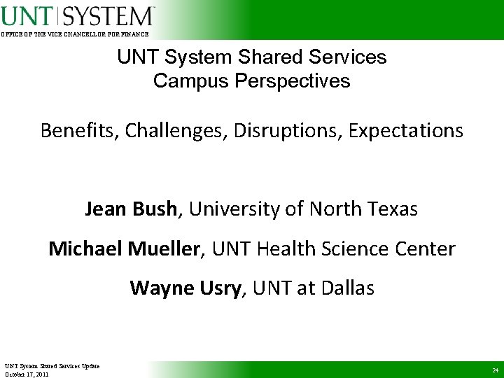 OFFICE OF THE VICE CHANCELLOR FINANCE UNT System Shared Services Campus Perspectives Benefits, Challenges,