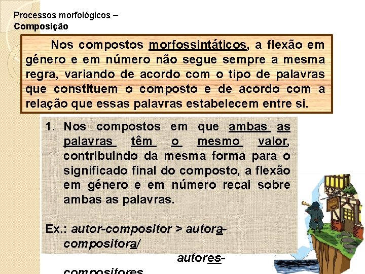 Processos morfológicos – Composição Nos compostos morfossintáticos, a flexão em género e em número