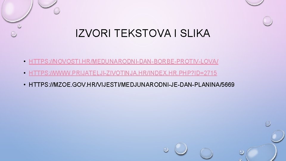 IZVORI TEKSTOVA I SLIKA • HTTPS: //NOVOSTI. HR/MEDUNARODNI-DAN-BORBE-PROTIV-LOVA/ • HTTPS: //WWW. PRIJATELJI-ZIVOTINJA. HR/INDEX. HR.