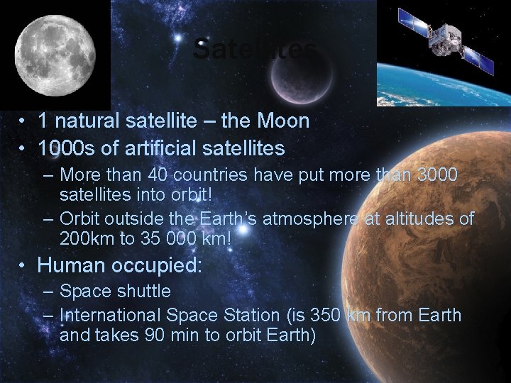 Satellites • • 1 natural satellite – the Moon 1000 s of artificial satellites