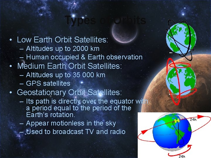 Types of Orbits • Low Earth Orbit Satellites: – Altitudes up to 2000 km