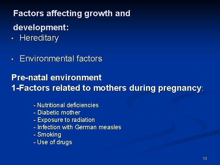 Factors affecting growth and development: • Hereditary • Environmental factors Pre-natal environment 1 -Factors