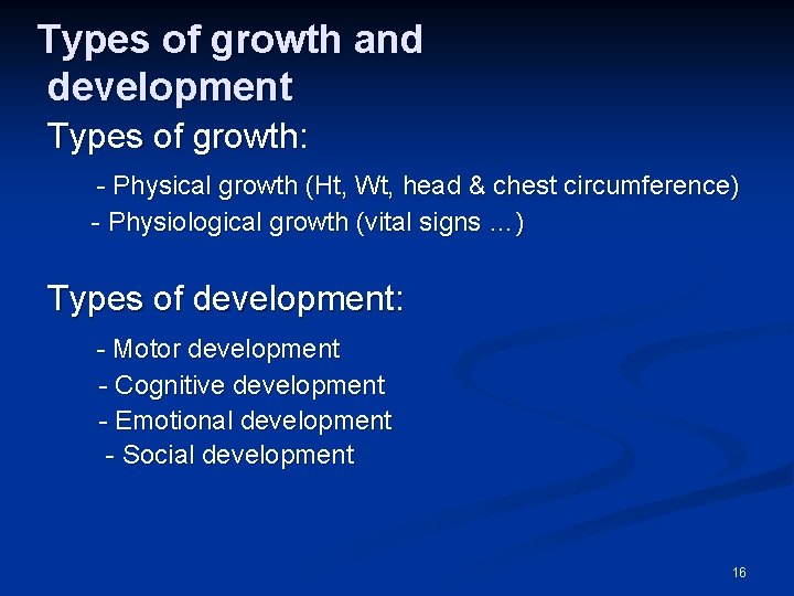 Types of growth and development Types of growth: - Physical growth (Ht, Wt, head