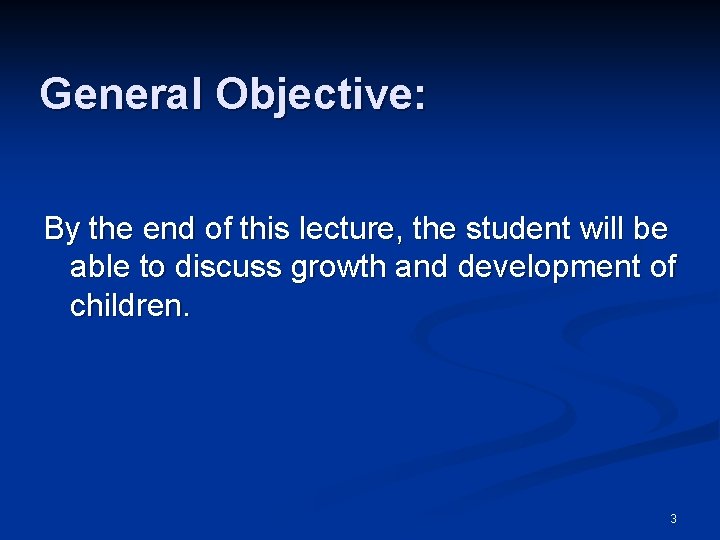 General Objective: By the end of this lecture, the student will be able to