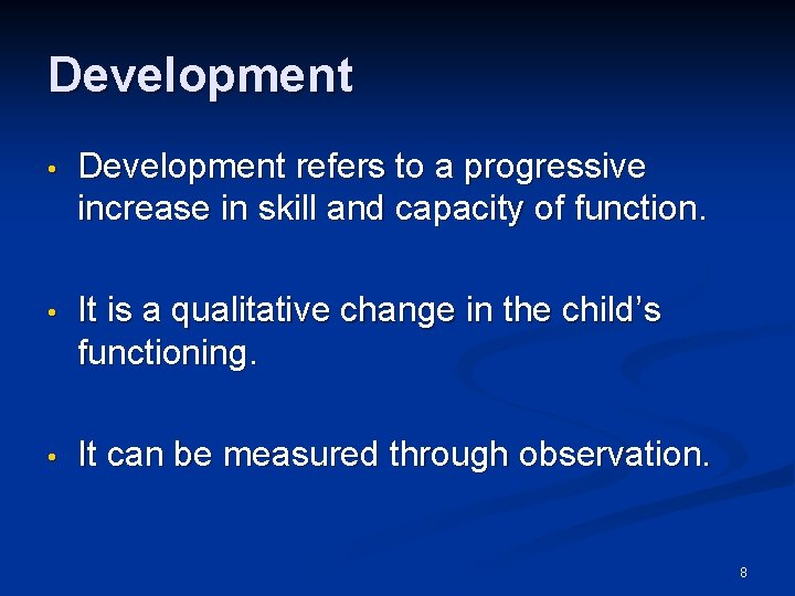 Development • Development refers to a progressive increase in skill and capacity of function.