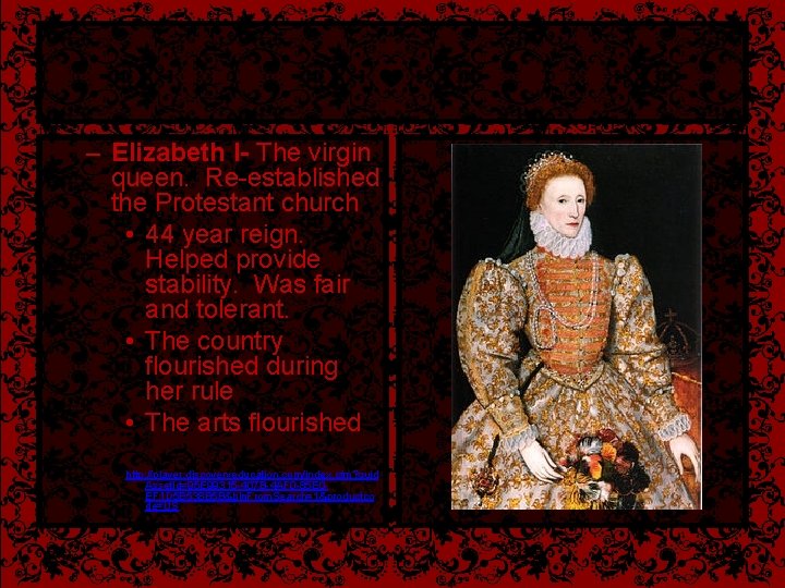 – Elizabeth I- The virgin queen. Re-established the Protestant church • 44 year reign.