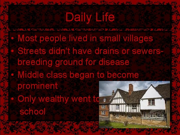 Daily Life • Most people lived in small villages • Streets didn’t have drains