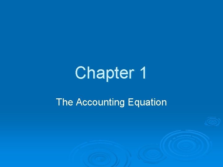 Chapter 1 The Accounting Equation 