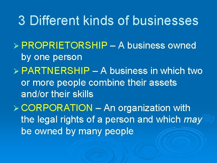 3 Different kinds of businesses Ø PROPRIETORSHIP – A business owned by one person