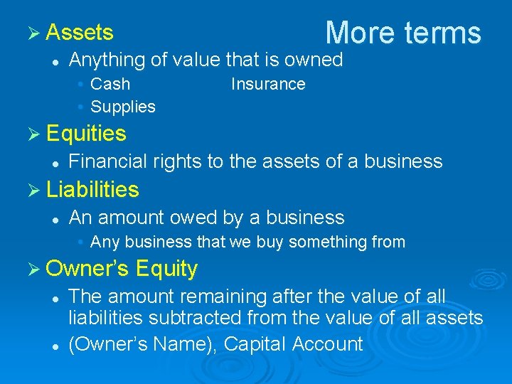 More terms Ø Assets l Anything of value that is owned • Cash •