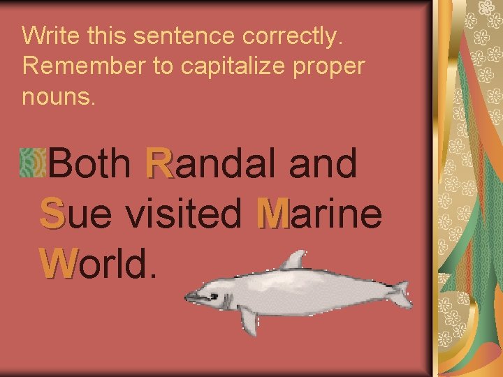 Write this sentence correctly. Remember to capitalize proper nouns. Both Randal and Sue visited