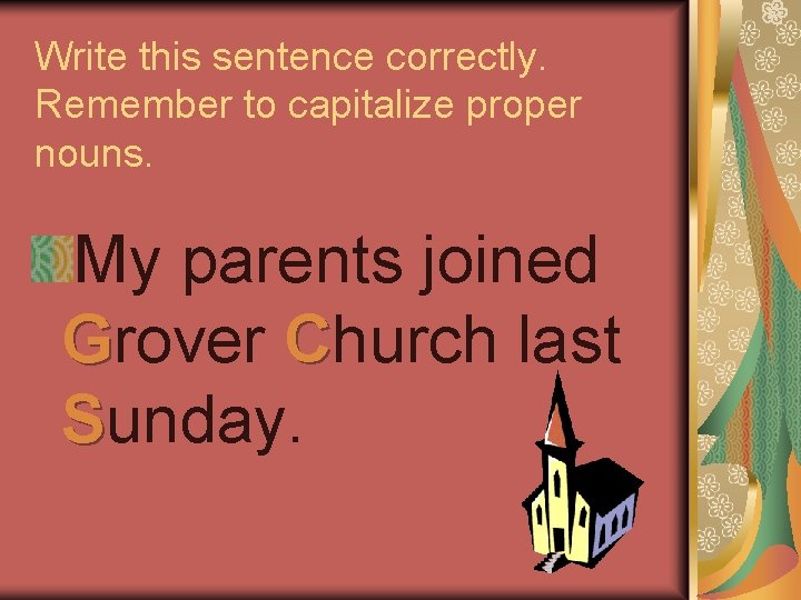 Write this sentence correctly. Remember to capitalize proper nouns. My parents joined Grover Church