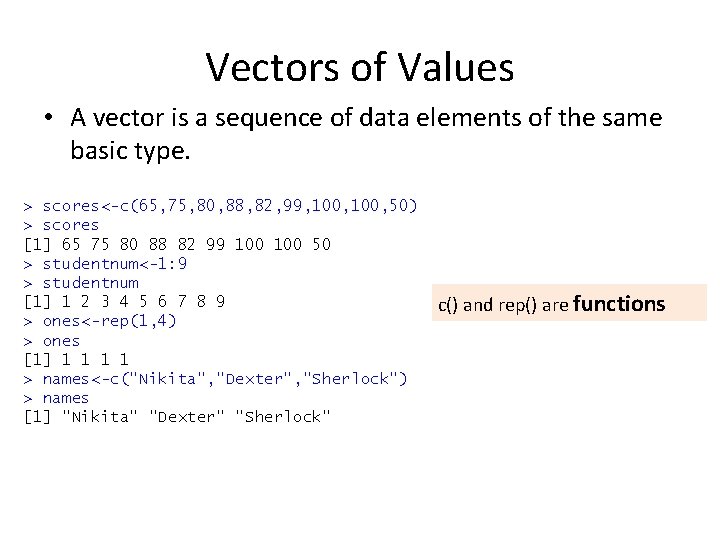 Vectors of Values • A vector is a sequence of data elements of the