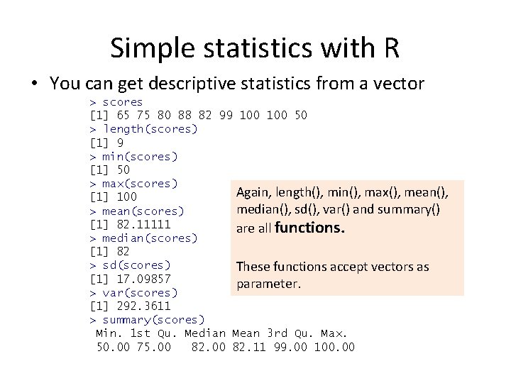Simple statistics with R • You can get descriptive statistics from a vector >