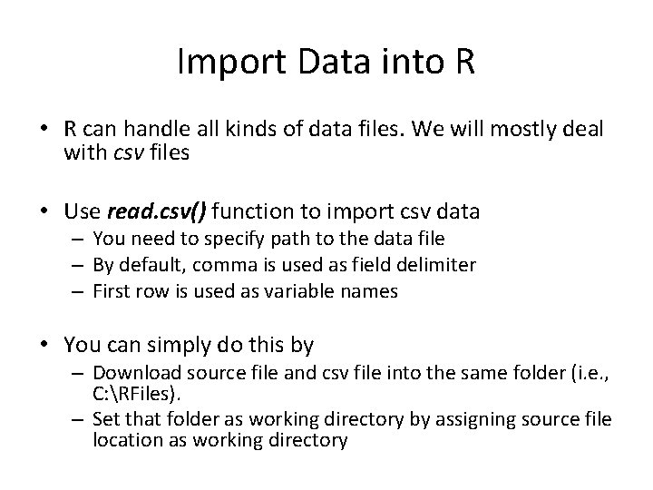 Import Data into R • R can handle all kinds of data files. We