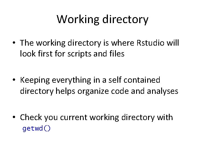 Working directory • The working directory is where Rstudio will look first for scripts