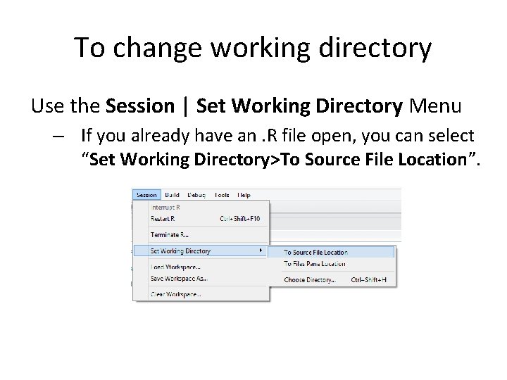 To change working directory Use the Session | Set Working Directory Menu – If