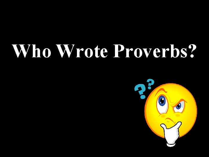 Who Wrote Proverbs? 