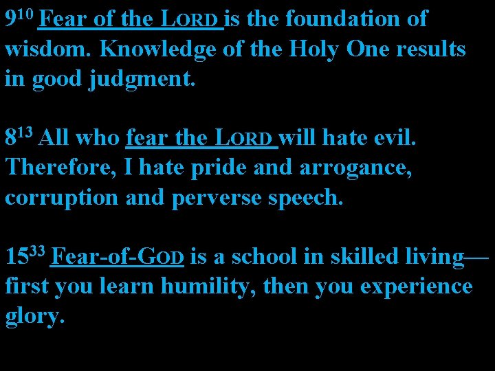 910 Fear of the LORD is the foundation of wisdom. Knowledge of the Holy