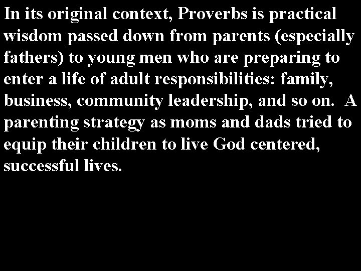 In its original context, Proverbs is practical wisdom passed down from parents (especially fathers)