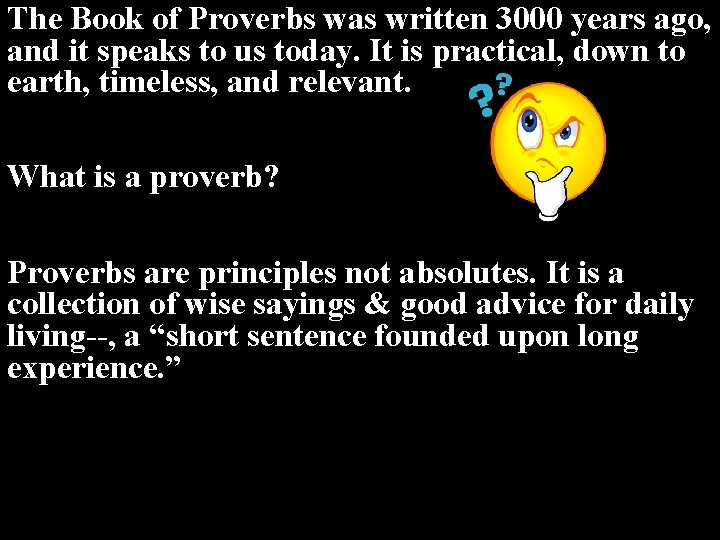 The Book of Proverbs was written 3000 years ago, and it speaks to us