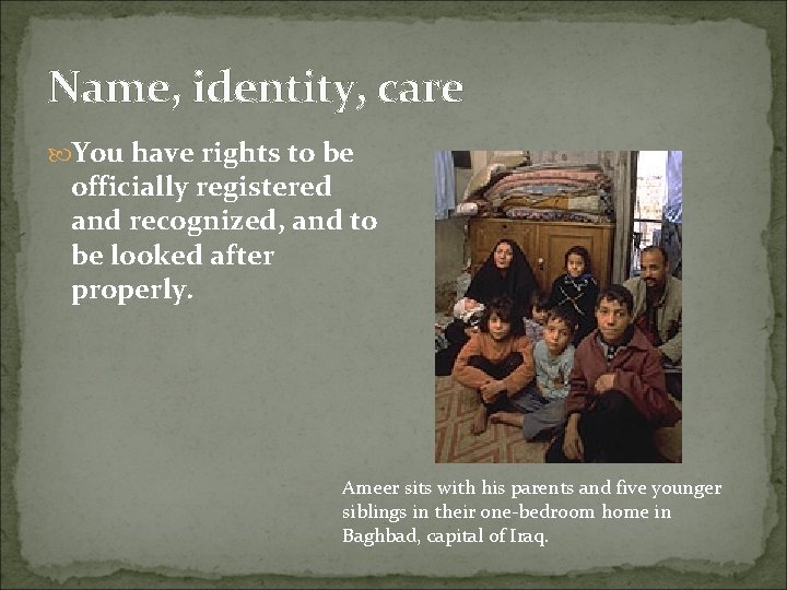 Name, identity, care You have rights to be officially registered and recognized, and to
