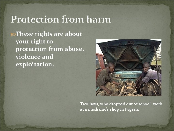 Protection from harm These rights are about your right to protection from abuse, violence