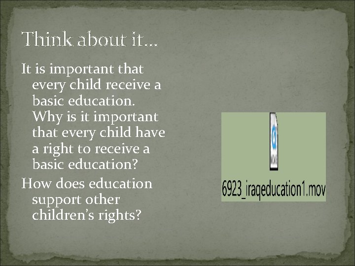 Think about it… It is important that every child receive a basic education. Why