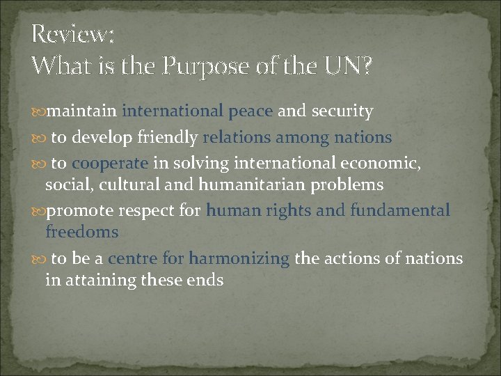 Review: What is the Purpose of the UN? maintain international peace and security to