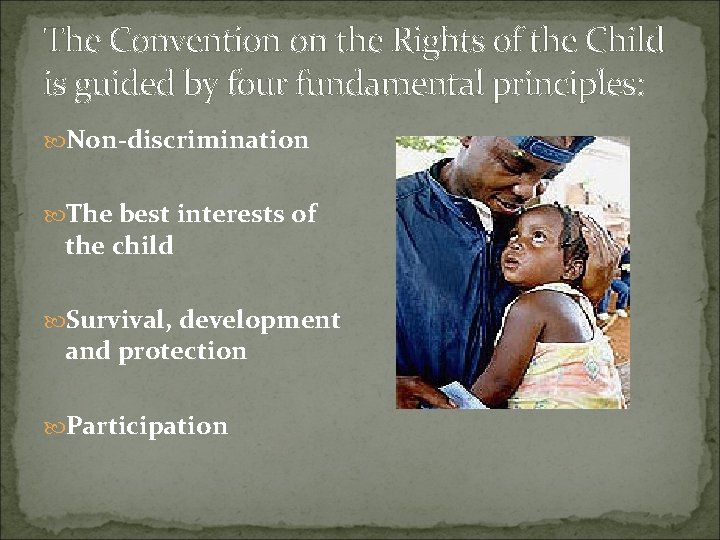 The Convention on the Rights of the Child is guided by four fundamental principles: