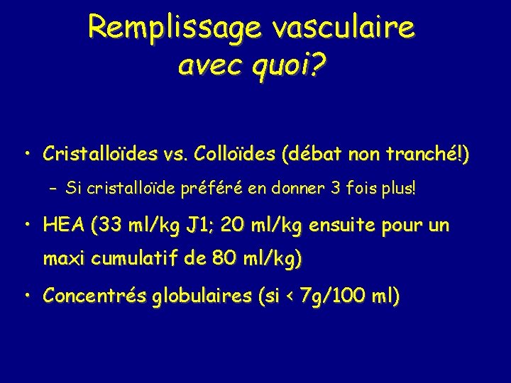 Remplissage vasculaire avec quoi? • Cristalloïdes vs. Colloïdes (débat non tranché!) – Si cristalloïde