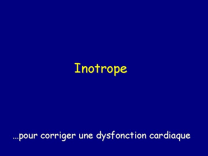 Inotrope …pour corriger une dysfonction cardiaque 