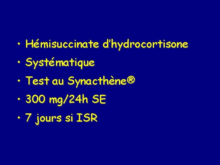  • Hémisuccinate d’hydrocortisone • Systématique • Test au Synacthène® • 300 mg/24 h