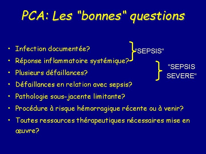 PCA: Les “bonnes“ questions • Infection documentée? • Réponse inflammatoire systémique? • Plusieurs défaillances?