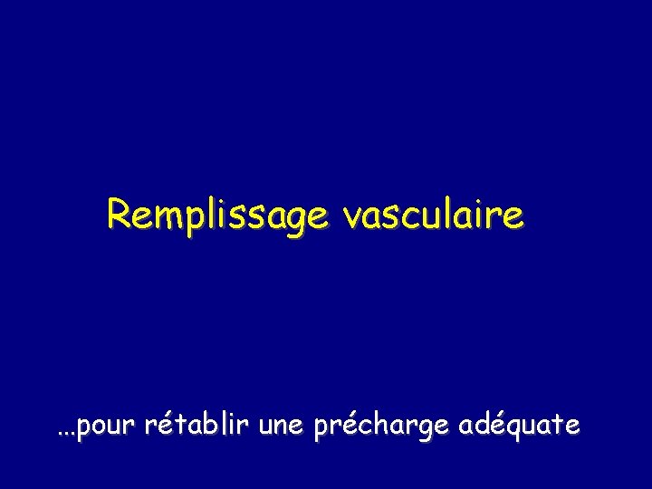 Remplissage vasculaire …pour rétablir une précharge adéquate 