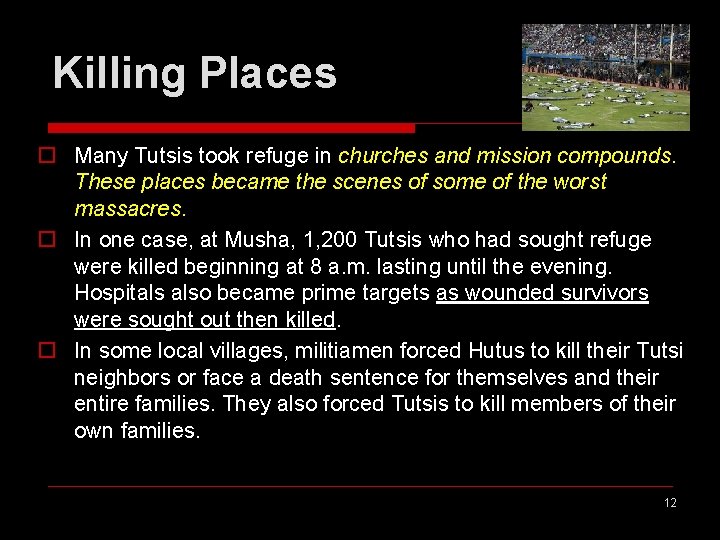 Killing Places o Many Tutsis took refuge in churches and mission compounds. These places