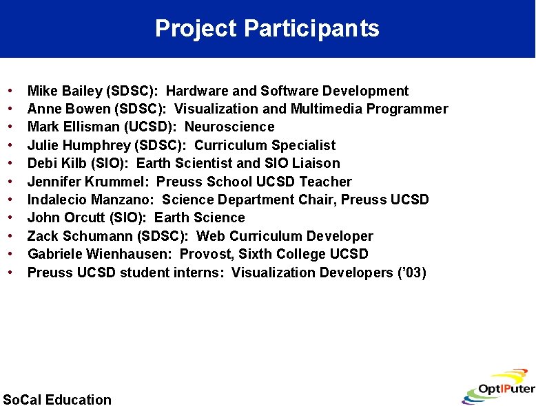 Project Participants • • • Mike Bailey (SDSC): Hardware and Software Development Anne Bowen