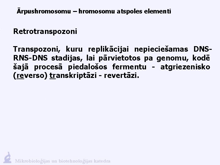 Ārpushromosomu – hromosomu atspoles elementi Retrotranspozoni Transpozoni, kuru replikācijai nepieciešamas DNSRNS-DNS stadijas, lai pārvietotos