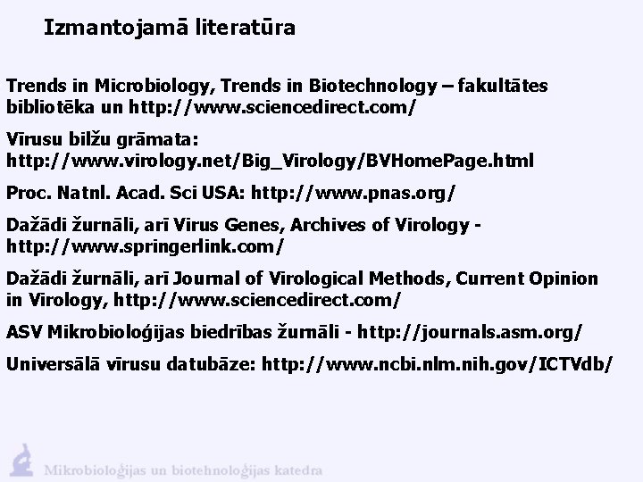 Izmantojamā literatūra Trends in Microbiology, Trends in Biotechnology – fakultātes bibliotēka un http: //www.