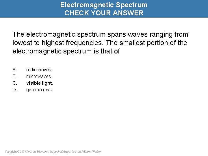 Electromagnetic Spectrum CHECK YOUR ANSWER The electromagnetic spectrum spans waves ranging from lowest to