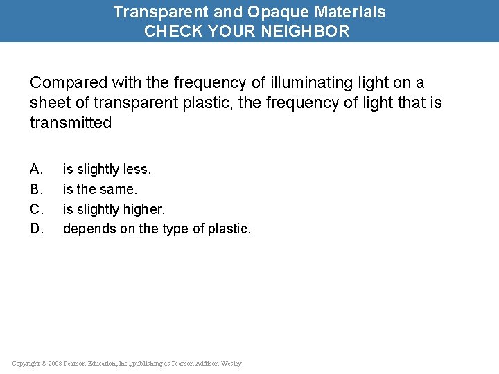 Transparent and Opaque Materials CHECK YOUR NEIGHBOR Compared with the frequency of illuminating light