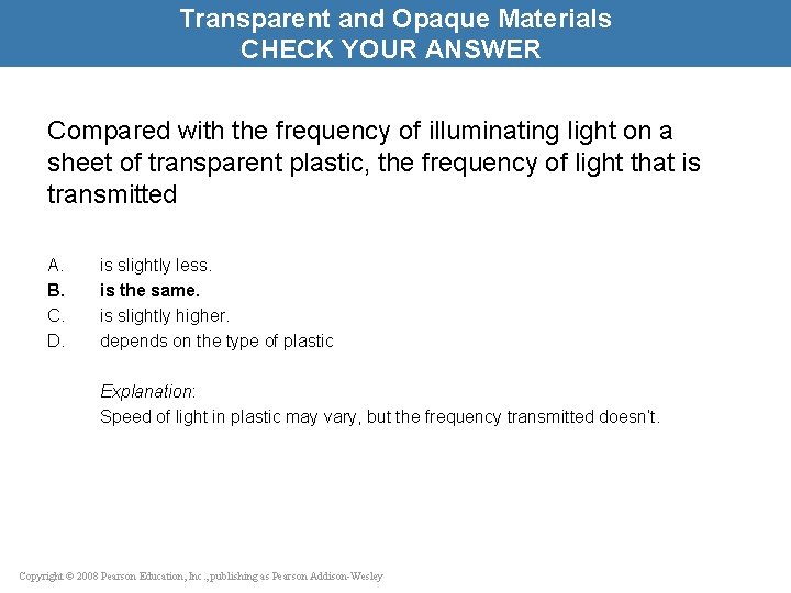 Transparent and Opaque Materials CHECK YOUR ANSWER Compared with the frequency of illuminating light